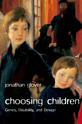 Choosing Children: Genes, Disability, and Design - Glover, Jonathan, Prof.