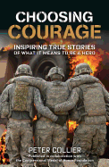 Choosing Courage: Inspiring True Stories of What It Means to Be a Hero