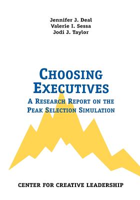 Choosing Executives: A Research Report on the Peak Selection Simulation - Deal, Jennifer J, and Sessa, Valerie I, and Taylor, Jodi J