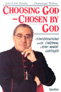 Choosing God, Chosen by God: Conversations with Jean-Marie Lustiger - Lustiger, Jean-Marie C, and Balinski, Rebecca H (Translated by), and Wolton, Dominique