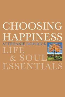 Choosing Happiness: Life & Soul Essentials - Dowrick, Stephanie