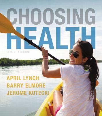 Choosing Health - Lynch, April, and Elmore, Barry, and Kotecki, Jerome