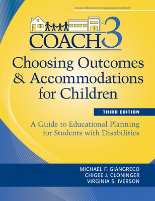 Choosing Outcomes and Accommodations for Children (Coach): A Guide to Educational Planning for Students with Disabilities, Third Edition - Giangreco, Michael, and Cloninger, Chigee J, and Iverson, Virginia