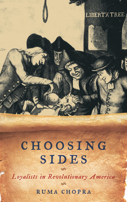 Choosing Sides: Loyalists in Revolutionary America - Chopra, Ruma