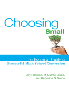 Choosing Small: The Essential Guide to Successful High School Conversion
