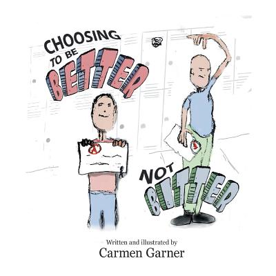 Choosing to Be Better, Not Bitter - Garner, Carmen