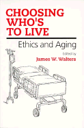 Choosing Who's to Live: Ethics and Aging