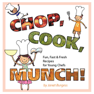 Chop, Cook, Munch!: Fun, Fast & Fresh Recipes for Young Chefs