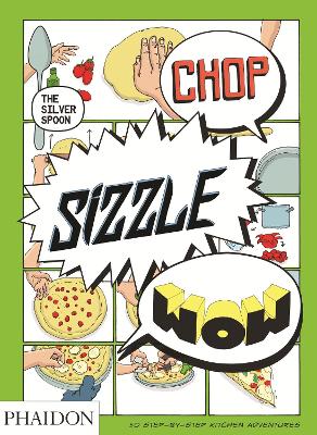 Chop, Sizzle, Wow: The Silver Spoon Comic Cookbook - The Silver Spoon Kitchen, and Stevens, Tara