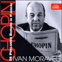 Chopin: 24 Preludes; Ballade in F minor - Ivan Moravec (piano)