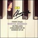 Chopin: 26 Preludes; 3 Mazurken Op. 59; Scherzo Op. 39 - Martha Argerich (piano)