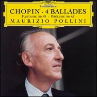 Chopin: 4 Ballades; Fantaisie, Op. 49; Prelude, Op. 45 - Maurizio Pollini (piano)