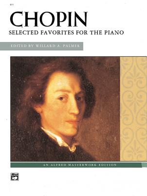 Chopin -- Chopin: Selected Favorites for the Piano - Chopin, Frdric (Composer), and Palmer, Willard A (Composer)