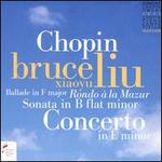Chopin: Concerto in E minor; Sonata in B flat minor; Rondo à la Mazur; Ballade in F major