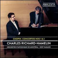 Chopin: Concertos Nos. 1 & 2 - Charles Richard-Hamelin (piano); Orchestre Symphonique de Montral; Kent Nagano (conductor)