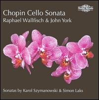 Chopin, Laks, Szymanowski: Cello Sonatas - John York (piano); Raphael Wallfisch (cello)