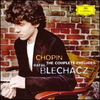 Chopin: The Complete Preludes - Rafal Blechacz (piano)