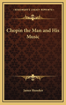 Chopin the Man and His Music - Huneker, James