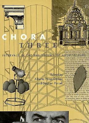 Chora 3: Intervals in the Philosophy of Architecture Volume 3 - Prez-Gmez, Alberto, and Parcell, Stephen