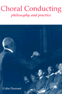 Choral Conducting: Philosophy and Practice