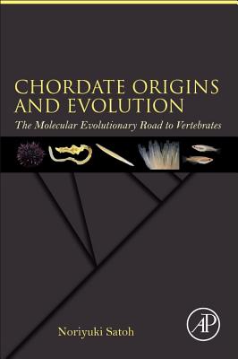 Chordate Origins and Evolution: The Molecular Evolutionary Road to Vertebrates - Satoh, Noriyuki