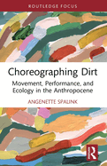 Choreographing Dirt: Movement, Performance, and Ecology in the Anthropocene