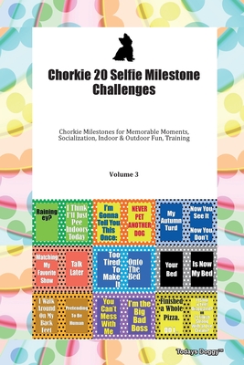 Chorkie 20 Selfie Milestone Challenges Chorkie Milestones for Memorable Moments, Socialization, Indoor & Outdoor Fun, Training Volume 3 - Doggy, Todays