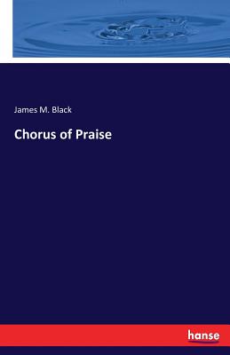 Chorus of Praise - Black, James M