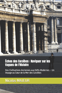 ?chos des Cara?bes: Naviguer sur les Vagues de l'Histoire: Des Civilisations Anciennes aux D?fis Modernes - Un Voyage au Coeur de la Mer des Cara?bes