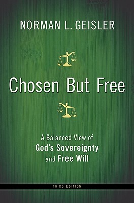 Chosen But Free: A Balanced View of God's Sovereignty and Free Will - Geisler, Norman L, Dr.