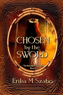 Chosen By The Sword: The Ancestors' Secrets Book 2
