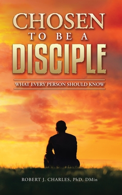 Chosen to be a Disciple: What Every Person Should Know - Charles, Robert J