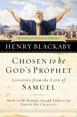 Chosen to Be God's Prophet: How God Works in and Through Those He Chooses - Blackaby, Henry