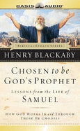 Chosen to Be God's Prophet: Lessons from the Life of Samuel