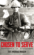 Chosen to Serve: The story of a drafted infantryman Vietnam-Cambodia 1969-70