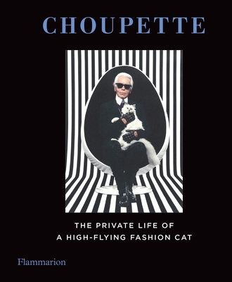 Choupette: The Private Life of a High-Flying Cat - Mauries, Patrick (Compiled by), and Napias, Jean-Christophe (Compiled by), and Lagerfeld, Karl (Photographer)