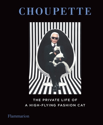 Choupette: The Private Life of a High-Flying Fashion Cat - Lagerfeld, Karl (Photographer), and Mauries, Patrick (Compiled by), and Napias, Jean-Christophe (Compiled by)