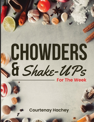 Chowders and Shake-Ups for the Week - Hachey, Courtenay