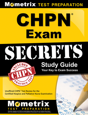 Chpn Exam Secrets Study Guide: Unofficial Chpn Test Review for the Certified Hospice and Palliative Nurse Examination - Mometrix Nursing Certification Test Team (Editor)