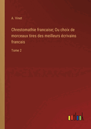 Chrestomathie Francaise: Ou Choix De Morceaux Tires Des Meilleurs Ecrivains Francais (1859)