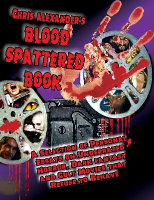 Chris Alexander's Blood Spattered Book - Alexander, Chris