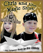 Chris and the Magic Shirt: An Origami Story of Pirates, Monsters, Treasure & Magic