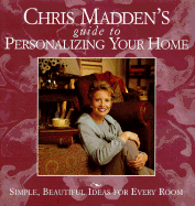 Chris Madden's Guide to Personalizing Your Home: Simple, Beautiful Ideas for Every Room