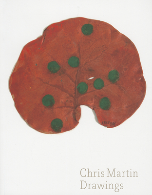 Chris Martin: Drawings - Martin, Chris, and Nadel, Dan (Editor)
