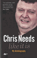 Chris Needs ? Like It Is, My Autobiography: My Autobiography