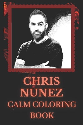 Chris Nunez Calm Coloring Book: Art inspired By An Iconic Chris Nunez ...