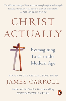 Christ Actually: Reimagining Faith in the Modern Age - Carroll, James