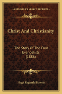 Christ and Christianity: The Story of the Four Evangelists (1886)