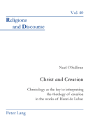 Christ and Creation: Christology as the Key to Interpreting the Theology of Creation in the Works of Henri de Lubac