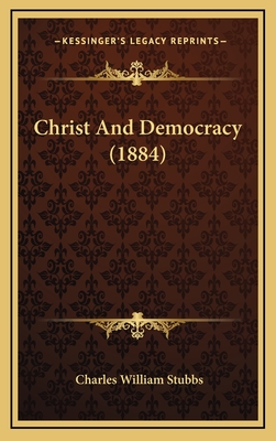 Christ and Democracy (1884) - Stubbs, Charles William